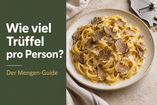 Wie viel Trüffel pro Person? Mengen-Guide